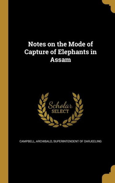 Notes On The Mode Of Capture Of Elephants In Assam