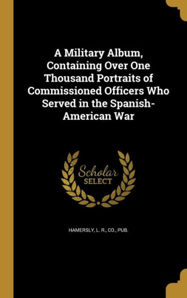 A Military Album, Containing Over One Thousand Portraits Of Commissioned Officers Who Served In The Spanish-American War