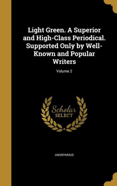 Light Green. A Superior And High-Class Periodical. Supported Only By Well-Known And Popular Writers; Volume 2