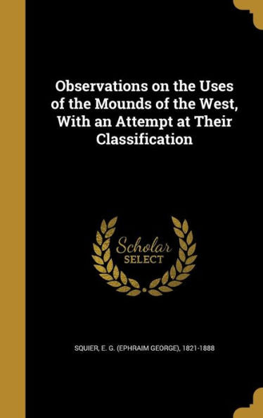 Observations On The Uses Of The Mounds Of The West, With An Attempt At Their Classification