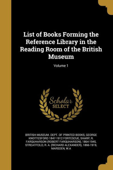 List Of Books Forming The Reference Library In The Reading Room Of The British Museum; Volume 1