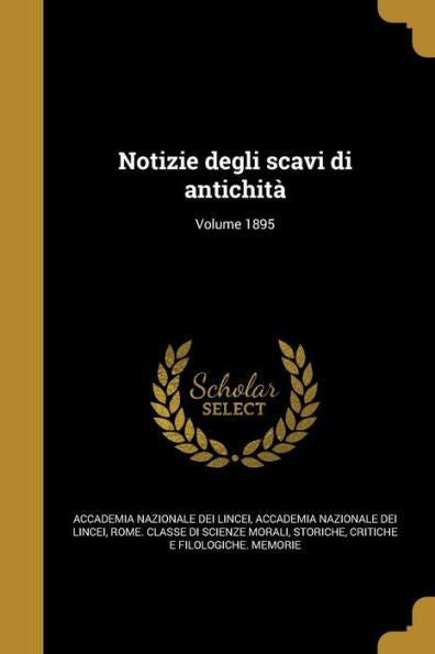 Notizie Degli Scavi Di Antichità; Volume 1895 (Italian Edition)