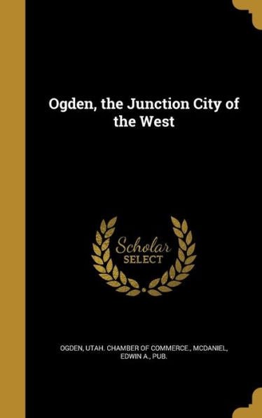 Ogden, The Junction City Of The West