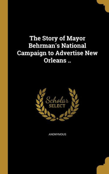 The Story Of Mayor Behrman'S National Campaign To Advertise New Orleans ..