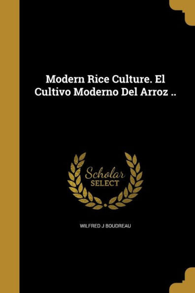 Modern Rice Culture. El Cultivo Moderno Del Arroz ..