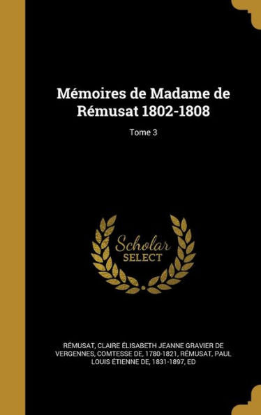 Mémoires De Madame De Rémusat 1802-1808; Tome 3 (French Edition)