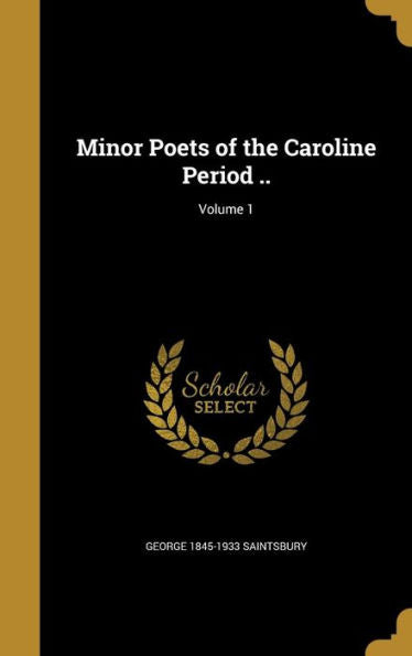 Minor Poets Of The Caroline Period ..; Volume 1