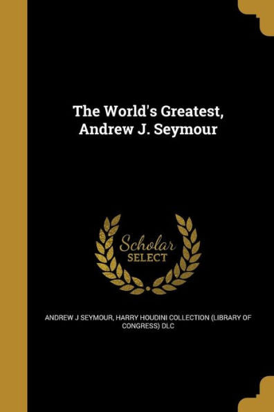 The World'S Greatest, Andrew J. Seymour