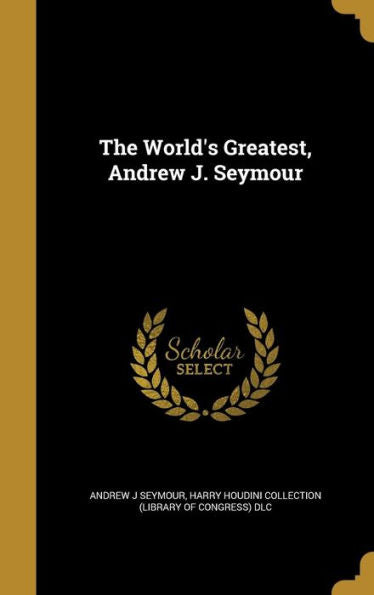 The World'S Greatest, Andrew J. Seymour