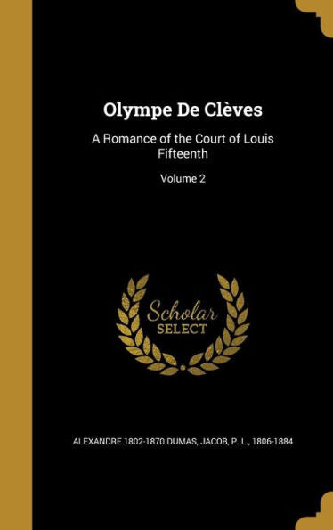 Olympe De Cl?ves: A Romance Of The Court Of Louis Fifteenth; Volume 2