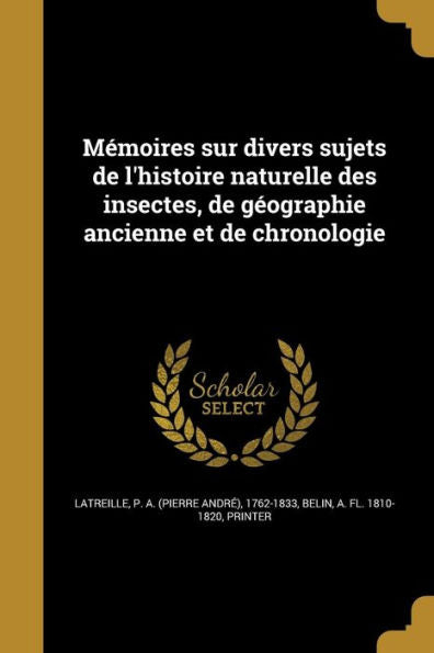 Mémoires Sur Divers Sujets De L'Histoire Naturelle Des Insectes, De Géographie Ancienne Et De Chronologie (French Edition)
