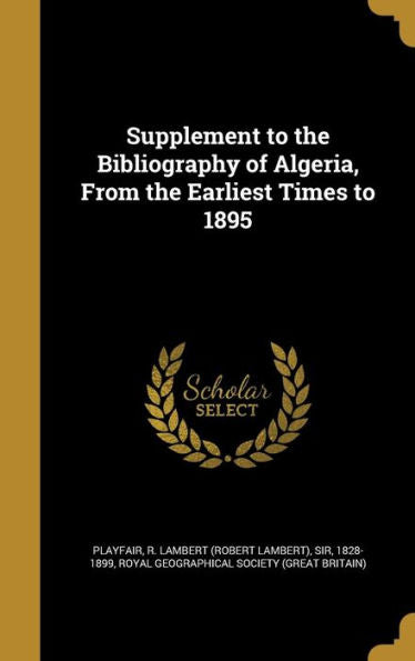 Supplement To The Bibliography Of Algeria, From The Earliest Times To 1895