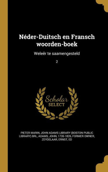 Néder-Duitsch En Fransch Woorden-Boek: Weleêr Te Saamengesteld; 2 (Dutch Edition)