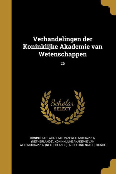 Verhandelingen Der Koninklijke Akademie Van Wetenschappen; 26 (Dutch Edition)