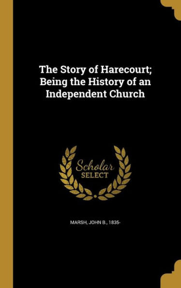The Story Of Harecourt; Being The History Of An Independent Church