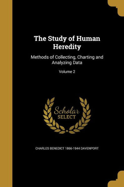 The Study Of Human Heredity: Methods Of Collecting, Charting And Analyzing Data; Volume 2