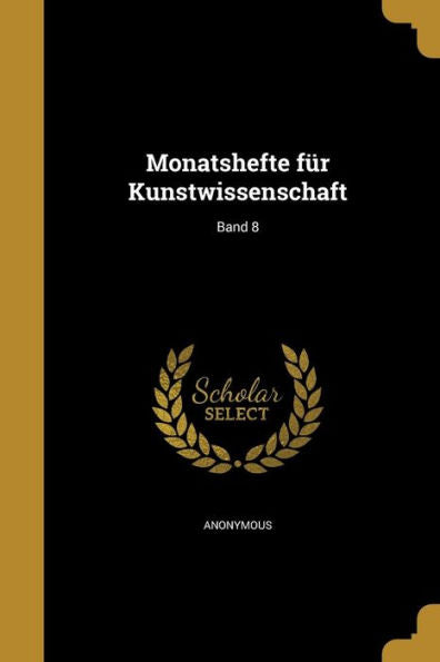 Monatshefte Für Kunstwissenschaft; Band 8 (German Edition)