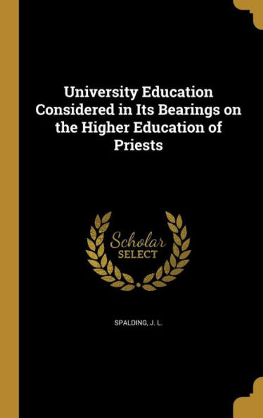 University Education Considered In Its Bearings On The Higher Education Of Priests