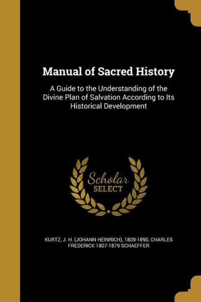 Manual Of Sacred History: A Guide To The Understanding Of The Divine Plan Of Salvation According To Its Historical Development