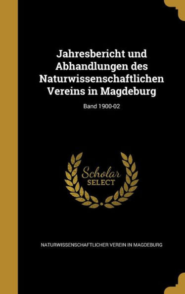 Jahresbericht Und Abhandlungen Des Naturwissenschaftlichen Vereins In Magdeburg; Band 1900-02 (German Edition)