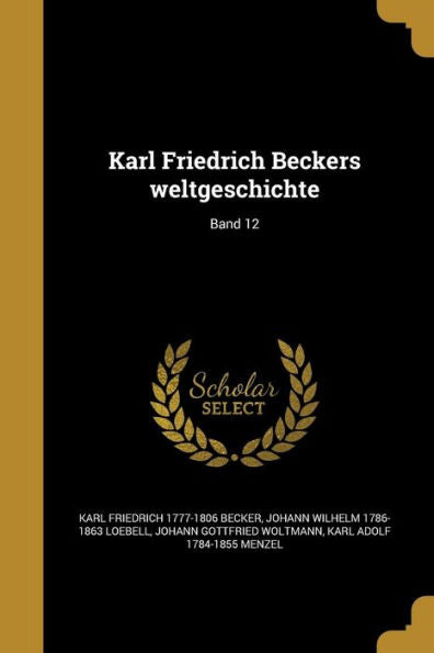 Karl Friedrich Beckers Weltgeschichte; Band 12 (German Edition)