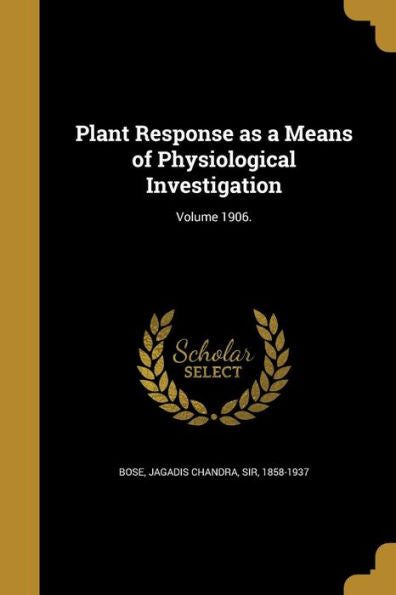 Plant Response As A Means Of Physiological Investigation; Volume 1906.