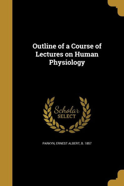 Outline Of A Course Of Lectures On Human Physiology