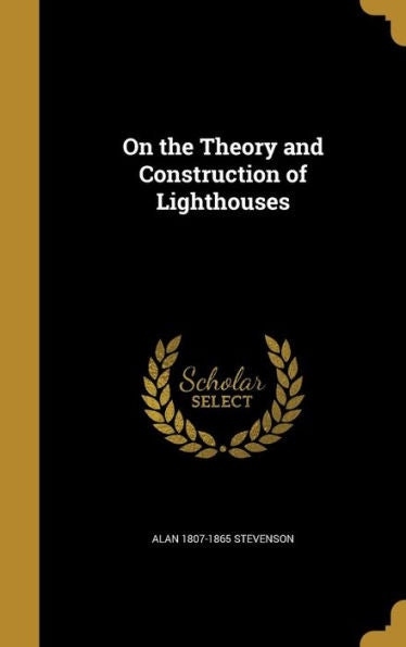 On The Theory And Construction Of Lighthouses