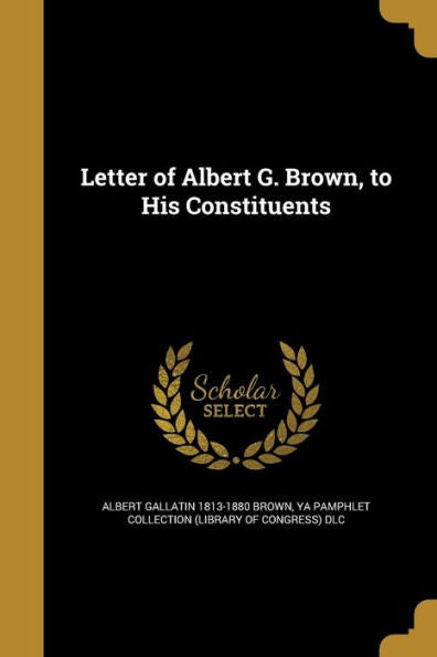 Letter Of Albert G. Brown, To His Constituents