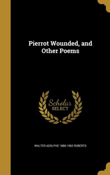 Pierrot Wounded, And Other Poems