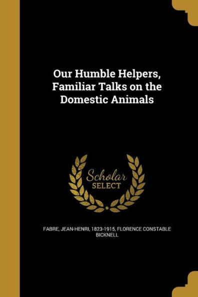 Our Humble Helpers, Familiar Talks On The Domestic Animals