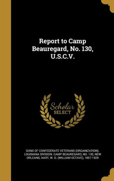 Report To Camp Beauregard, No. 130, U.S.C.V.