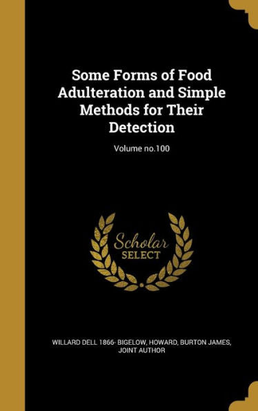 Some Forms Of Food Adulteration And Simple Methods For Their Detection; Volume No.100