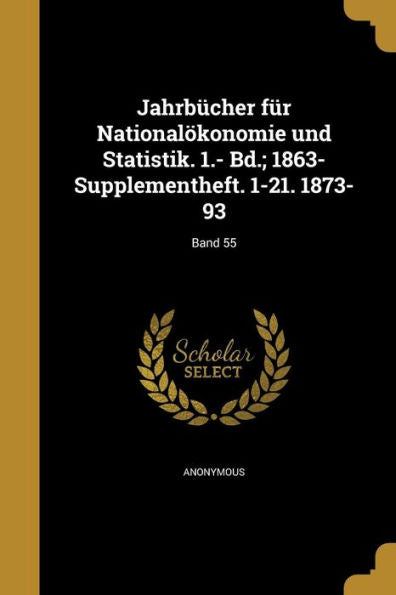 Jahrbücher Für Nationalökonomie Und Statistik. 1.- Bd.; 1863- Supplementheft. 1-21. 1873-93; Band 55 (German Edition)