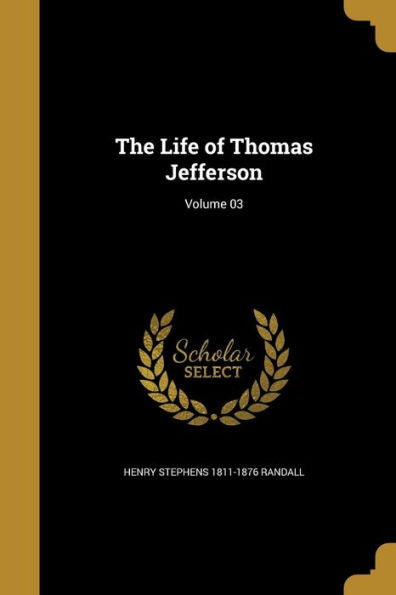 The Life Of Thomas Jefferson; Volume 03