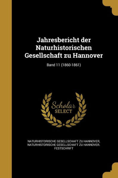 Jahresbericht Der Naturhistorischen Gesellschaft Zu Hannover; Band 11 (1860-1861) (German Edition)