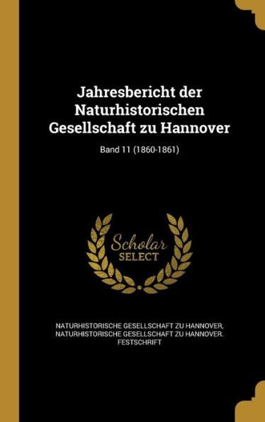 Jahresbericht Der Naturhistorischen Gesellschaft Zu Hannover; Band 11 (1860-1861) (German Edition)