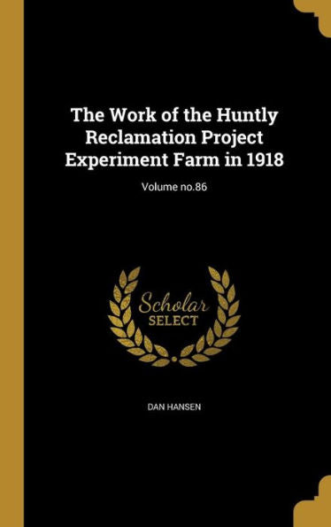 The Work Of The Huntly Reclamation Project Experiment Farm In 1918; Volume No.86