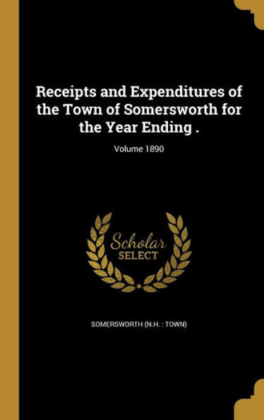 Receipts And Expenditures Of The Town Of Somersworth For The Year Ending .; Volume 1890