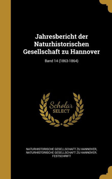 Jahresbericht Der Naturhistorischen Gesellschaft Zu Hannover; Band 14 (1863-1864) (German Edition)