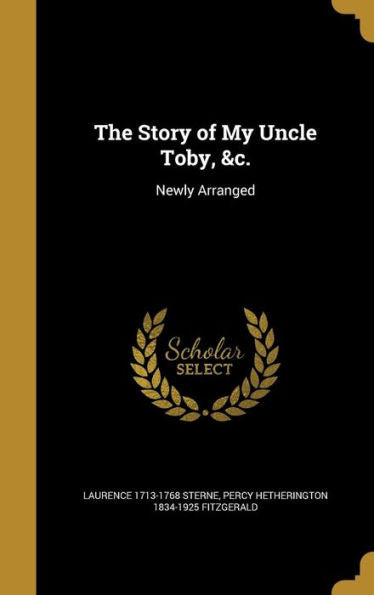 The Story Of My Uncle Toby, &C.: Newly Arranged