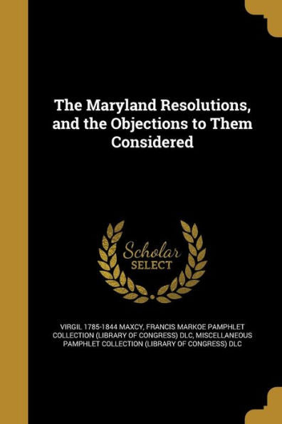 The Maryland Resolutions, And The Objections To Them Considered