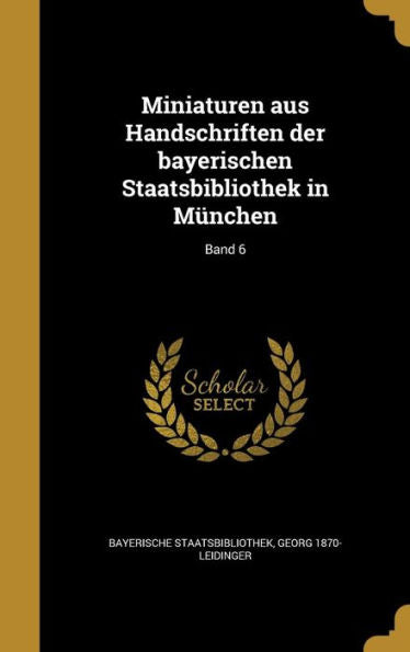 Miniaturen Aus Handschriften Der Bayerischen Staatsbibliothek In München; Band 6 (German Edition)
