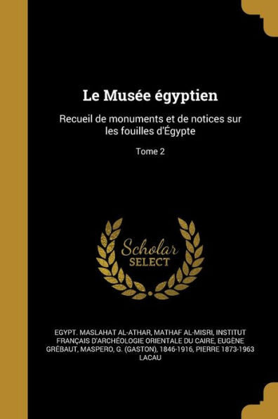 Le Musée Égyptien: Recueil De Monuments Et De Notices Sur Les Fouilles D'Égypte; Tome 2 (French Edition)