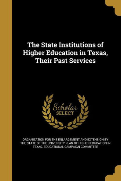 The State Institutions Of Higher Education In Texas, Their Past Services