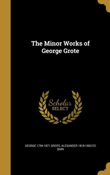 The Minor Works Of George Grote