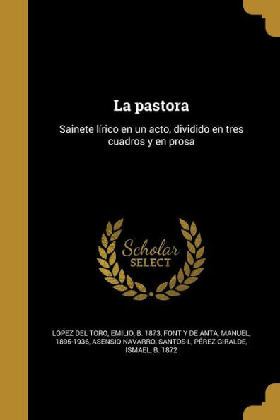 La Pastora: Sainete Lírico En Un Acto, Dividido En Tres Cuadros Y En Prosa (Spanish Edition)