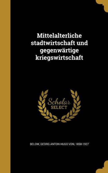 Mittelalterliche Stadtwirtschaft Und Gegenwärtige Kriegswirtschaft (German Edition)