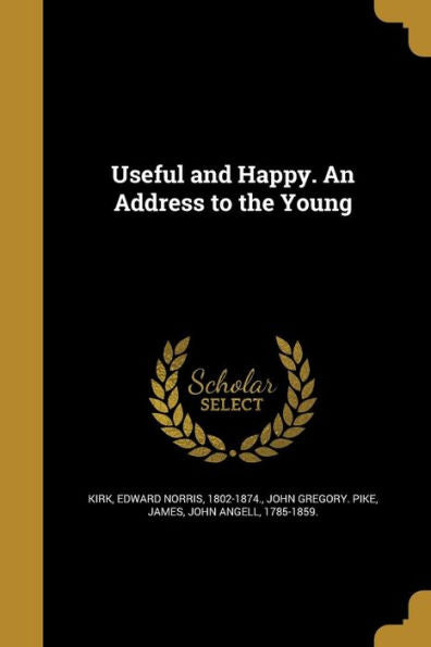 Useful And Happy. An Address To The Young