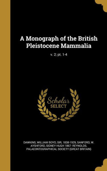 A Monograph Of The British Pleistocene Mammalia; V. 2; Pt. 1-4